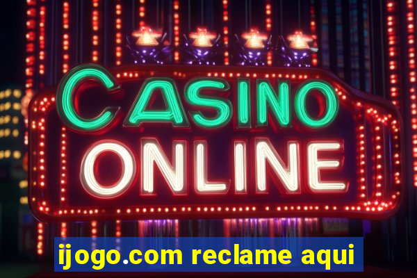 ijogo.com reclame aqui